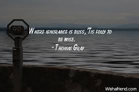 Thomas Gray Quote: Where ignorance is bliss, &#39;Tis folly to be wise. via Relatably.com