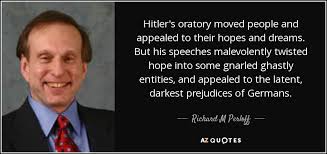 Richard M Perloff quote: Hitler&#39;s oratory moved people and ... via Relatably.com