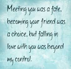 Meeting you was a fate, becoming your friend was a choice, but ... via Relatably.com