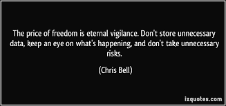 The price of freedom is eternal vigilance. Don&#39;t store unnecessary ... via Relatably.com