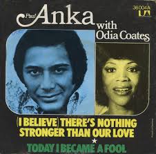 45cat - Paul Anka With Odia Coates - (I Believe) There&#39;s Nothing Stronger Than Our Love / Today I Became ... - paul-anka-with-odia-coates-i-believe-theres-nothing-stronger-than-our-love-today-united-artists