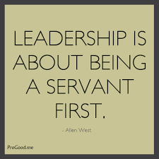 Leadership Is About Being A Servant First. – Alalen West — ProGood via Relatably.com