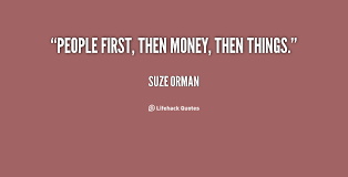 People first, then money, then things. - Suze Orman at Lifehack Quotes via Relatably.com