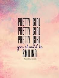 Pretty girl you should be smiling | Pretty Girls, Smiling Quotes ... via Relatably.com