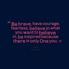 Be Brave Quotes. QuotesGram via Relatably.com