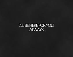 Im Always Here For You Quotes. QuotesGram via Relatably.com