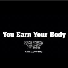 You earn your body | Fitness motivation quotes | Pinterest via Relatably.com