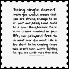 Being single doesn&#39;t make you weak, it means that you are strong ... via Relatably.com