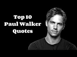 Top 10 Quotes From Paul Walker - YouTube via Relatably.com