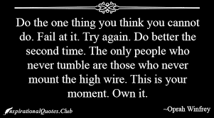 Do the one thing you think you cannot do. Fail at it. Try again ... via Relatably.com