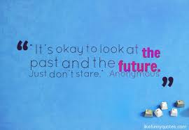 It&#39;s okay to look at the past and the future. Just don&#39;t ... via Relatably.com
