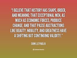 I believe that history has shape, order, and meaning; that ... via Relatably.com