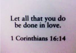 Another great bible verse about love ? #Corinthians 16:14 ... via Relatably.com
