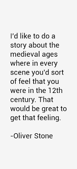 Oliver Stone Quote: I&#39;d Like To Do A Story About The Medieval via Relatably.com
