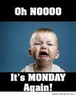 Oh no It s monday again US Humor - Funny pictures, Quotes, Pics ... - Oh-no-It-s-monday-again
