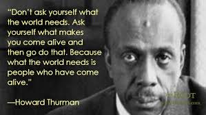 Best Black History Quotes: Howard Thurman on Doing What You Love ... via Relatably.com