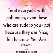 Treat everyone with politeness – Positive Quotes - Inspirational ... via Relatably.com