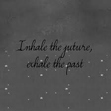 Inhale the future, exhale the past | Sayings | Pinterest | Quotes ... via Relatably.com