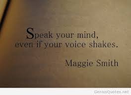 Speak-your-mind-Maggie-Smith-quote.jpg via Relatably.com