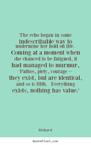 The echo began in some indescribable way to undermine.. Richard ... via Relatably.com