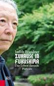 In „Zuhause in Fukushima“ schildert die Journalistin Judith Brandner das ...