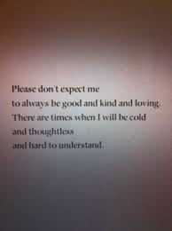 Don&#39;t expect me to always be good and kind and... - Tumblr Quotes ... via Relatably.com