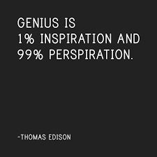 Genius is 1% inspiration and 99% perspiration. Accordingly a ... via Relatably.com