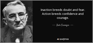 Dale Carnegie quote: Inaction breeds doubt and fear. Action breeds ... via Relatably.com