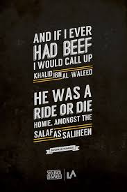 The Ride or Die Homie. Khalid Bin Al-Waleed [RA]- www.lionofAllah ... via Relatably.com