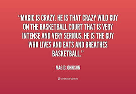 Magic is crazy. He is that crazy wild guy on the basketball court ... via Relatably.com