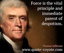 Thomas Jefferson - &quot;Force is the vital principle and immediat...&quot; via Relatably.com