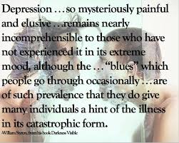 Depression…so mysteriously painful and elusive…&quot; -William Styron ... via Relatably.com