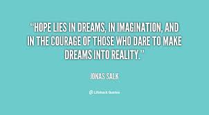 Hope lies in dreams, in imagination, and in the courage of those ... via Relatably.com