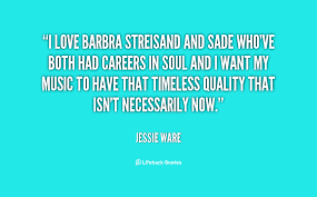 I love Barbra Streisand and Sade who&#39;ve both had careers in soul ... via Relatably.com