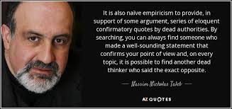 Nassim Nicholas Taleb quote: It is also naïve empiricism to ... via Relatably.com