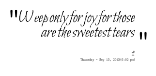 Quotes from Faye Williams: Weep only for joy for those are the ... via Relatably.com