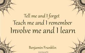 Tell me and I forget. Teach me and I remember. Involve me and I ... via Relatably.com