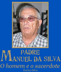 Padre Manuel da Silva “O Homem e o Sacerdote” livro do dr. Eurico Silva - padre_manuel_da_silva_livro