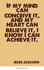 Motivational quotes - If my mind can conceive it, and my heart can ... via Relatably.com
