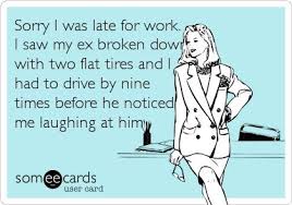 funny quote late for work ex broken down had to drive by nine ... via Relatably.com