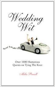 Wedding Wit: Over 1, 000 Humorous Quotes on Tying the Knot: Mike ... via Relatably.com