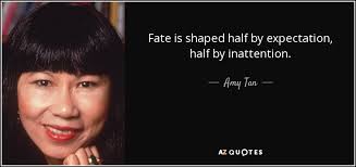 Amy Tan quote: Fate is shaped half by expectation, half by ... via Relatably.com