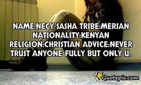 Name.Necy Sasha Tribe:merian Nationality:kenyan Religion:christian ... via Relatably.com