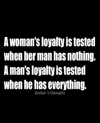 A woman&#39;s loyalty is tested when her man has nothing. A man&#39;s ... via Relatably.com