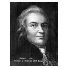 Pierre Joseph DeSault, 1738? - 1795. French pioneer of bilateral cleft surgery. - Pierre_Joseph