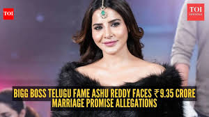 Bigg Boss Telugu sensation Ashu Reddy embroiled in ₹9.35 crore marriage promise case, threatens legal act