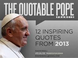 The Quotable Pope - 12 Inspiring Quotes from 2013 via Relatably.com