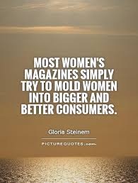 Most women&#39;s magazines simply try to mold women into bigger and... via Relatably.com