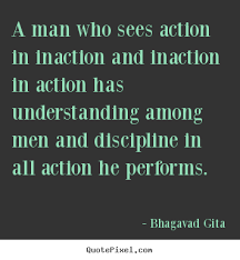 Inspirational quotes - A man who sees action in inaction and ... via Relatably.com