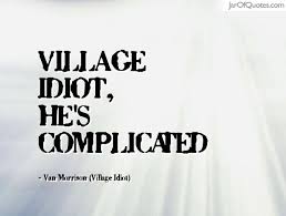 Village idiot, he&#39;s complicated - Jar of Quotes via Relatably.com